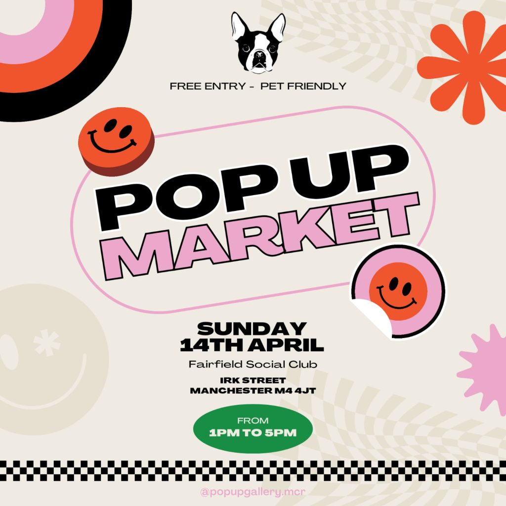 Free Entry - Pet Friendly
Pop Up Market
Sunday 14th April from 1-5pm
Fairfield Social Club, Irk Street, Manchester, M4 4JT

@PopUpGallery.Mcr